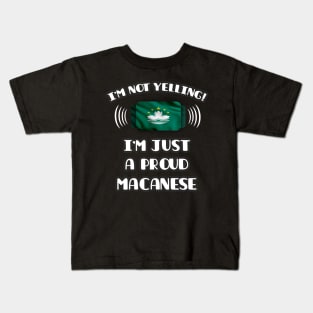 I'm Not Yelling I'm A Proud Macanese - Gift for Macanese With Roots From Macau Kids T-Shirt